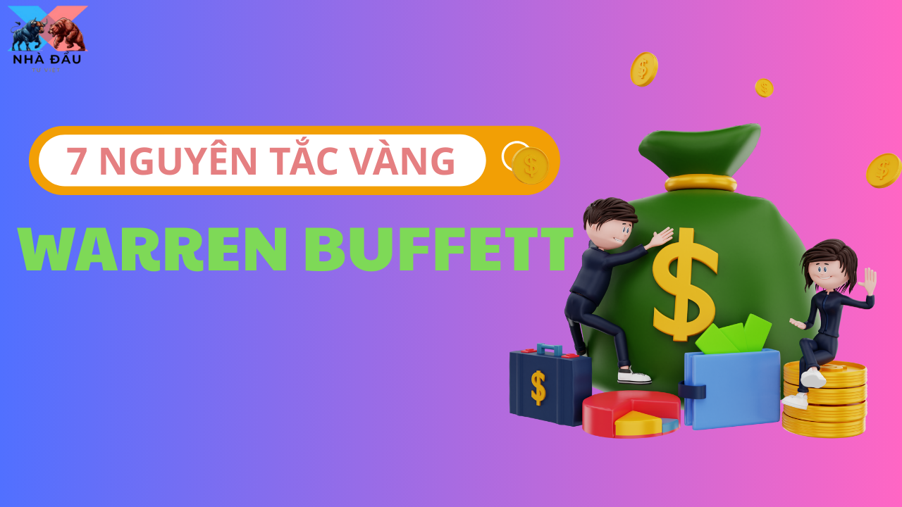 7 NGUYÊN TẮC VÀNG CỦA WARREN BUFFETT MÀ NHÀ ĐẦU TƯ CẦN BIẾT ĐẾN.